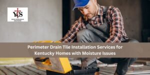 Read more about the article Perimeter Drain Tile Installation Services for Kentucky Homes with Moisture Issues